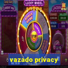 vazado privacy